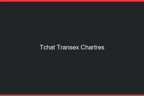 Tchat Transex Chartres