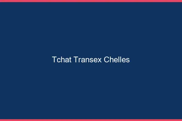 Tchat Transex Chelles