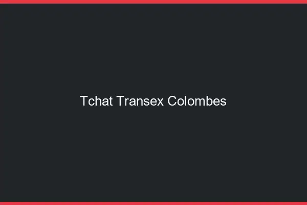 Tchat Transex Colombes