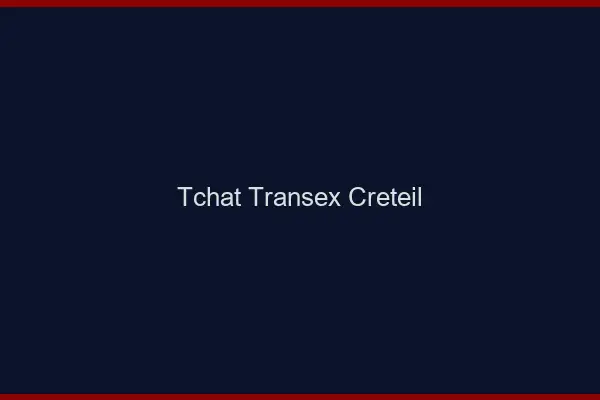 Tchat Transex Créteil