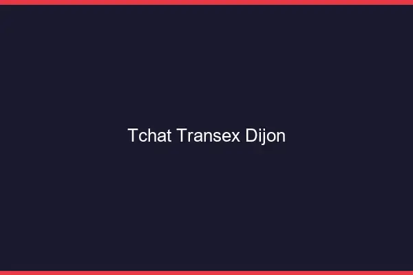 Tchat Transex Dijon