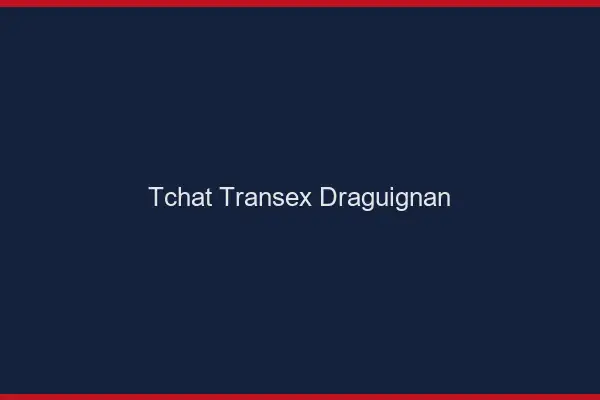 Tchat Transex Draguignan