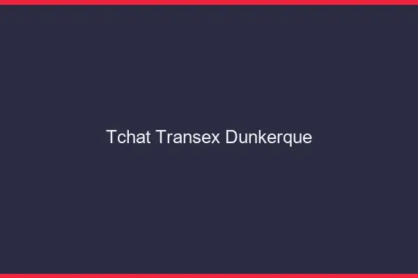 Tchat Transex Dunkerque