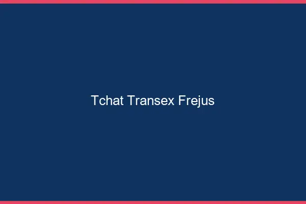 Tchat Transex Fréjus