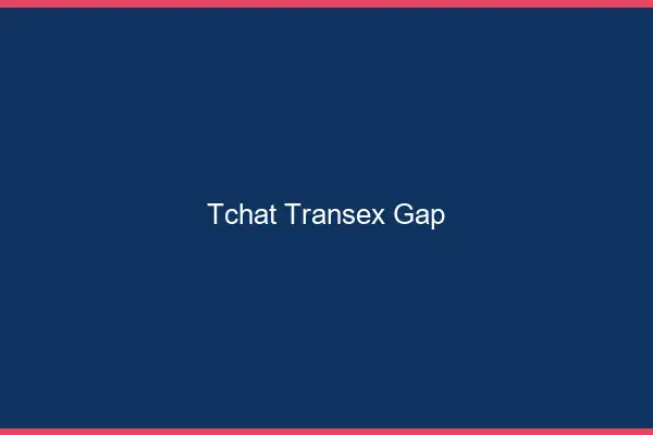 Tchat Transex Gap