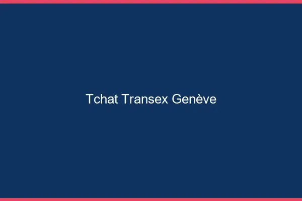 Tchat Transex Genève