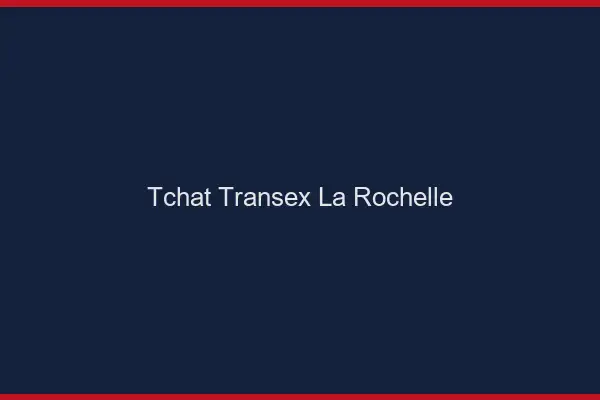 Tchat Transex La Rochelle