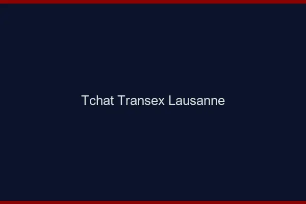Tchat Transex Lausanne