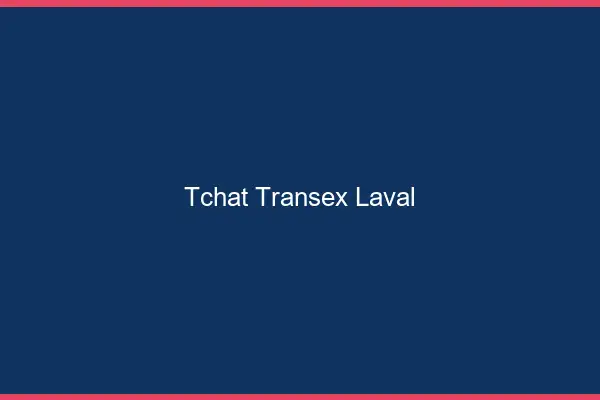 Tchat Transex Laval