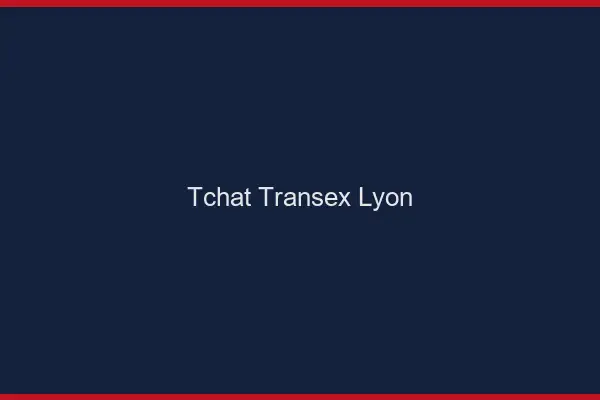 Tchat Transex Lyon