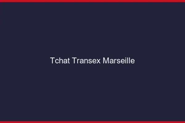 Tchat Transex Marseille