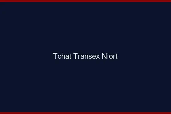 Tchat Transex Niort