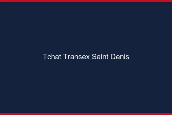 Tchat Transex Saint-Denis
