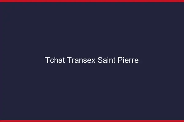 Tchat Transex Saint-Pierre