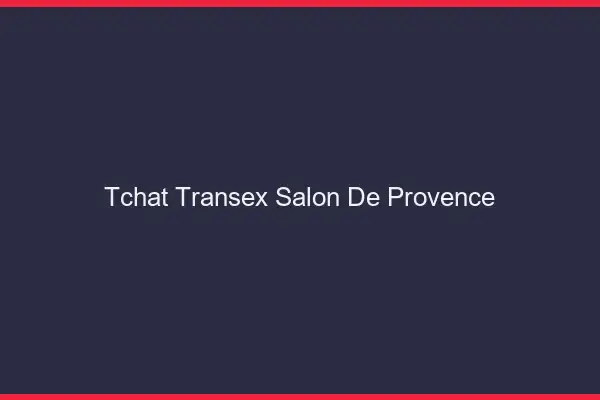 Tchat Transex Salon-de-Provence