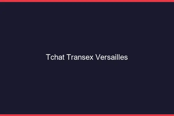 Tchat Transex Versailles