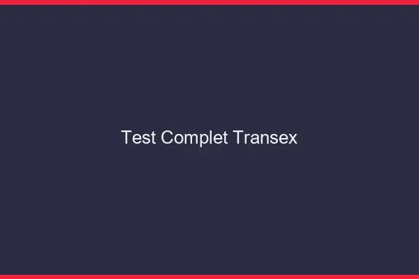 Test complet transex