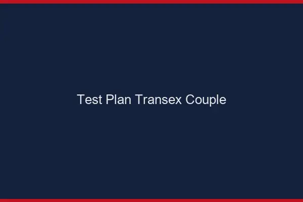 Test plan transex couple