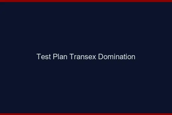 Test plan transex domination