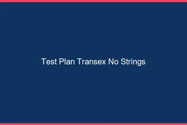 Test plan transex no strings