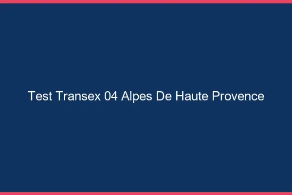 Test Transex 04 Alpes De Haute Provence