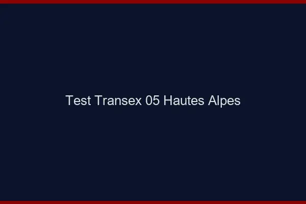 Test Transex 05 Hautes Alpes