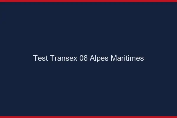 Test Transex 06 Alpes Maritimes