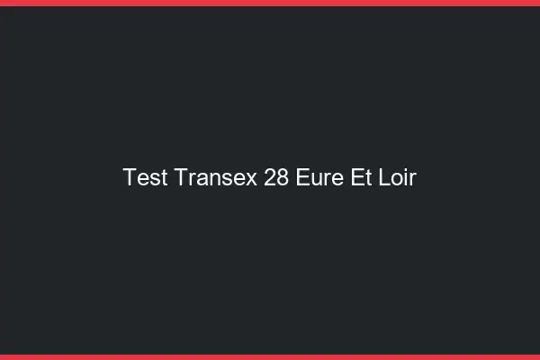 Test Transex 28 Eure Et Loir