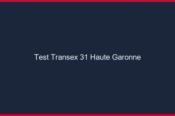 Test Transex 31 Haute Garonne
