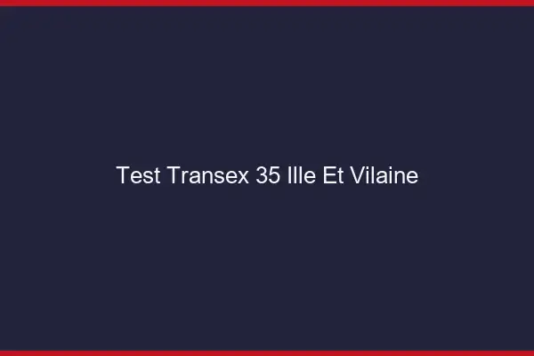 Test Transex 35 Ille Et Vilaine