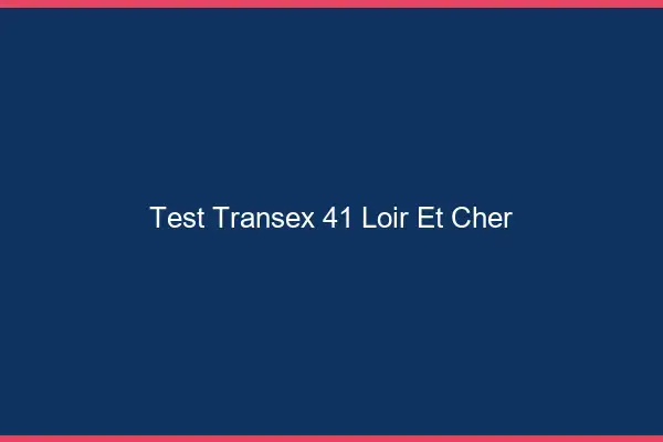Test Transex 41 Loir Et Cher