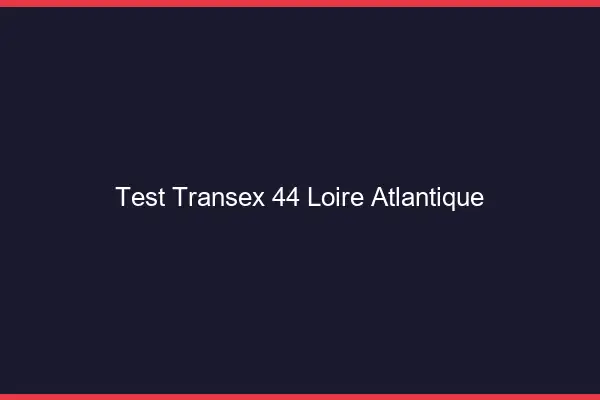 Test Transex 44 Loire Atlantique