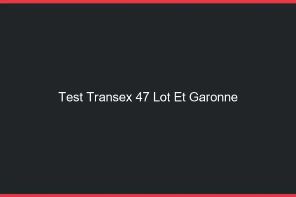 Test Transex 47 Lot Et Garonne