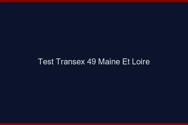 Test Transex 49 Maine Et Loire