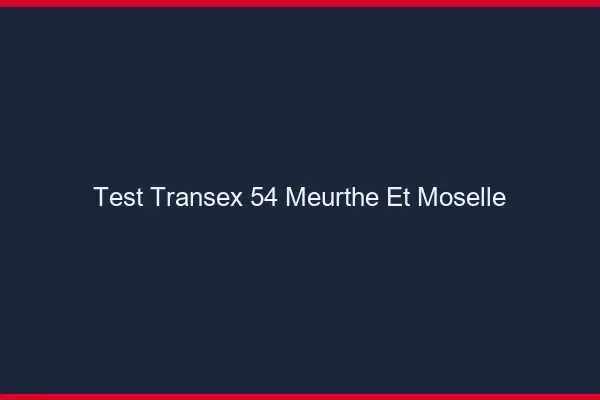 Test Transex 54 Meurthe Et Moselle
