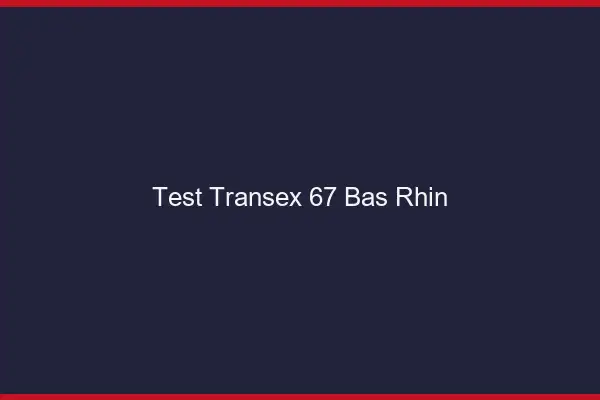 Test Transex 67 Bas Rhin