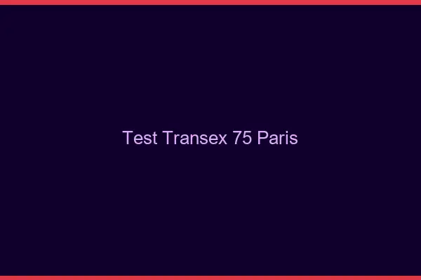 Test Transex 75 Paris