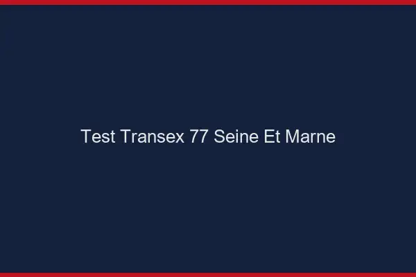 Test Transex 77 Seine Et Marne