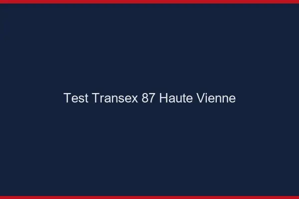 Test Transex 87 Haute Vienne