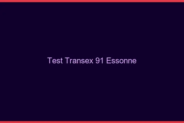 Test Transex 91 Essonne