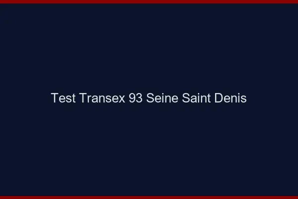 Test Transex 93 Seine Saint Denis