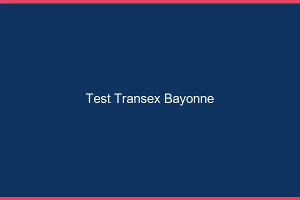 Test Transex Bayonne
