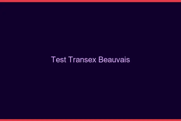 Test Transex Beauvais