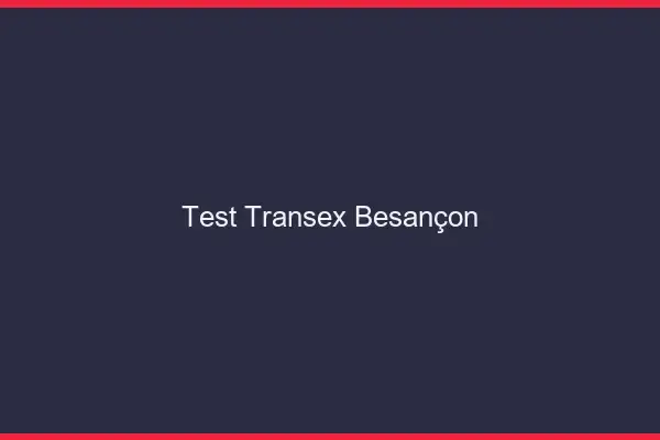 Test Transex Besançon