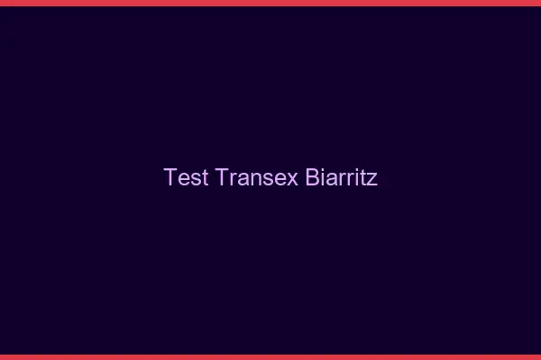 Test Transex Biarritz