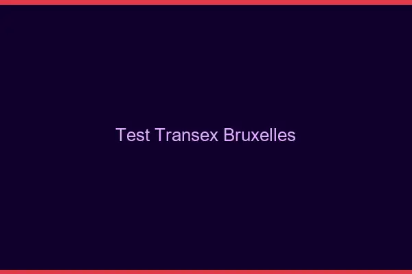 Test Transex Bruxelles