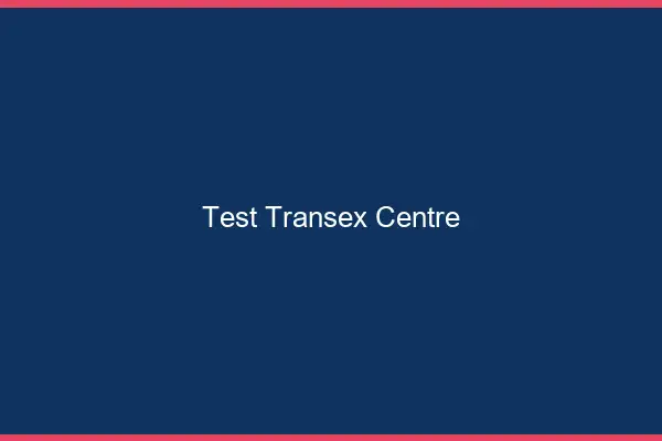 Test transex Centre