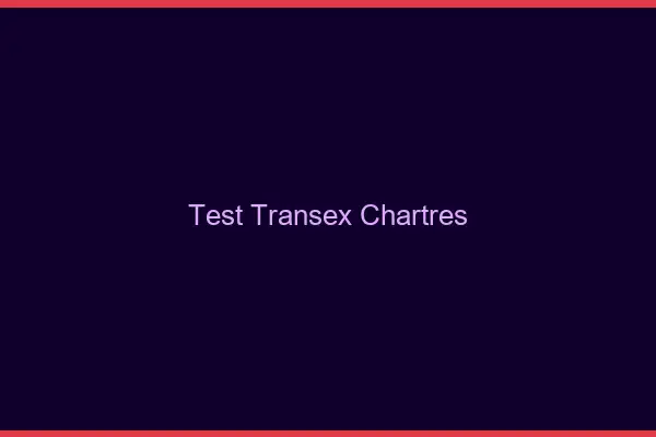 Test Transex Chartres