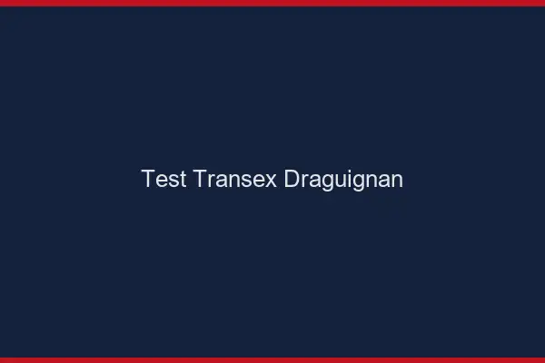 Test Transex Draguignan