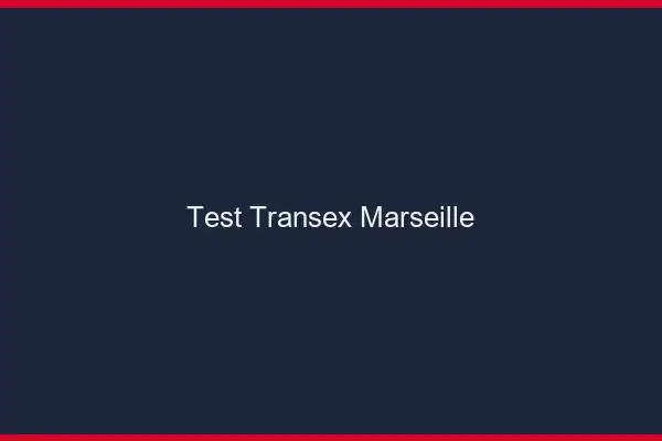 Test Transex Marseille
